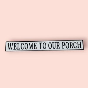 Welcome to out porch sign